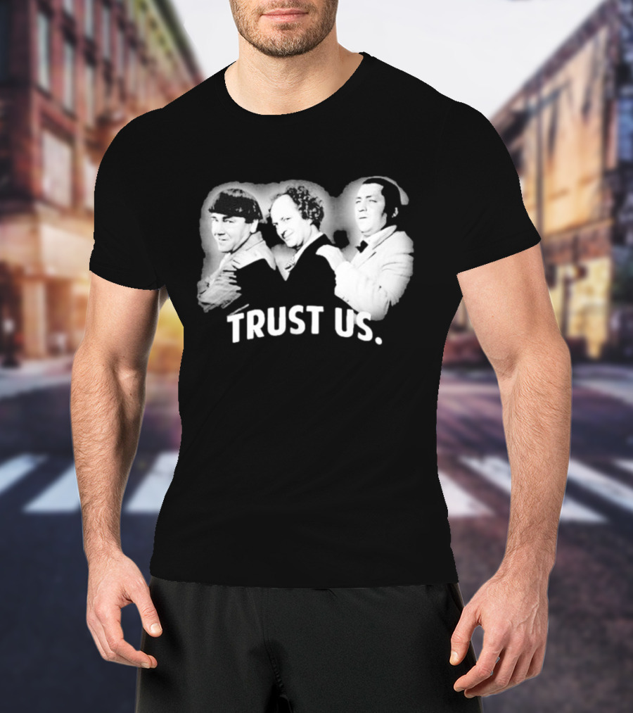 Three Stooges Trust Us Classic Trio Comedy T-Shirt