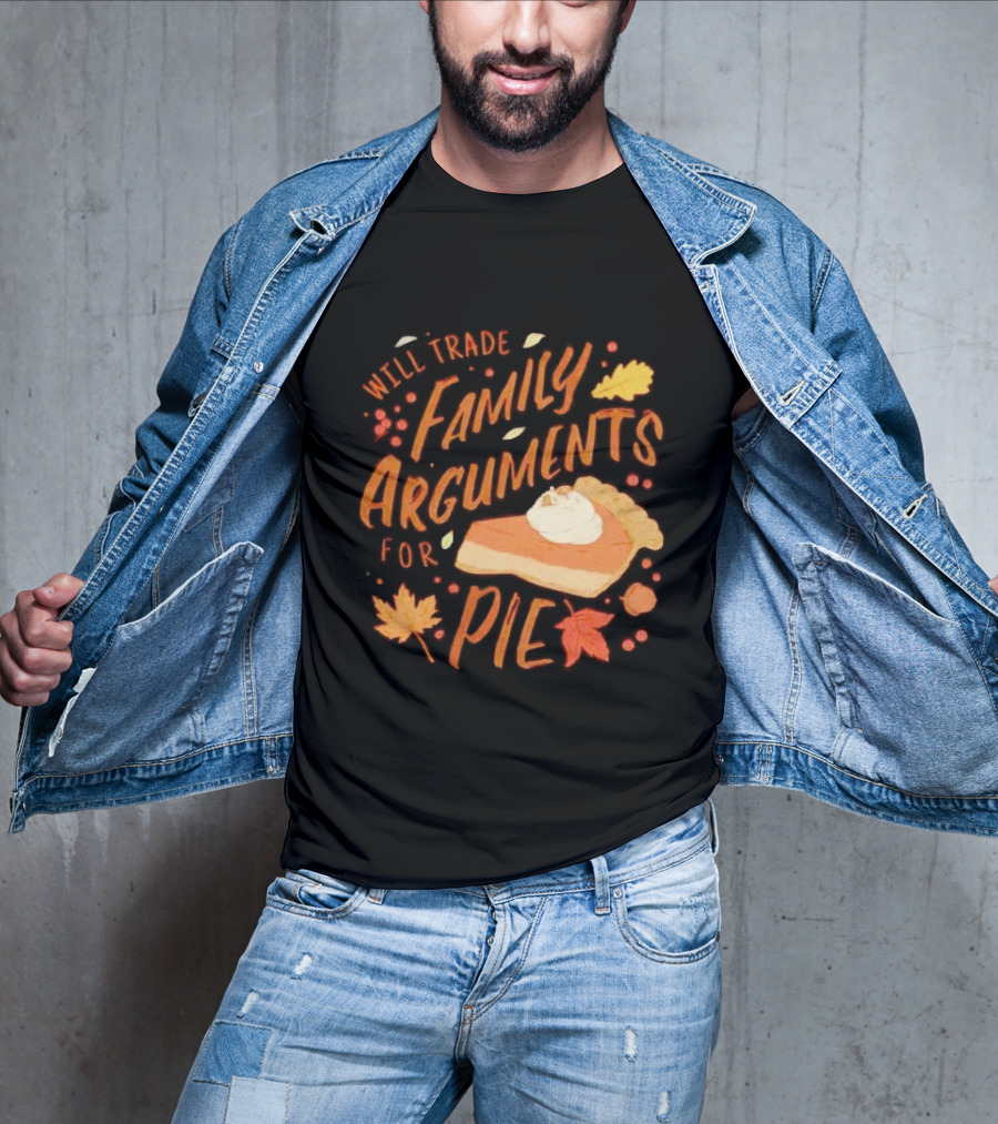 Will Trade Family Arguments For Pie With Autumn Leaves And Pumpkin Pie Slice T-Shirt