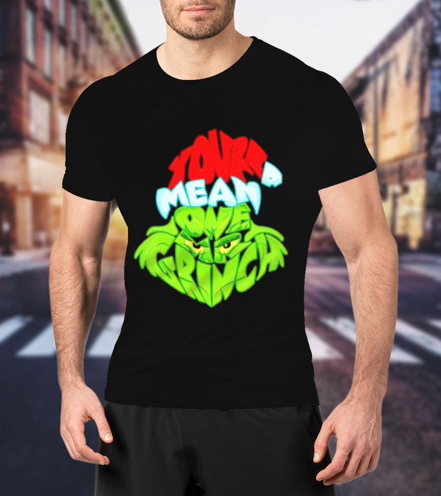 You're A Mean One Grinch T-Shirt