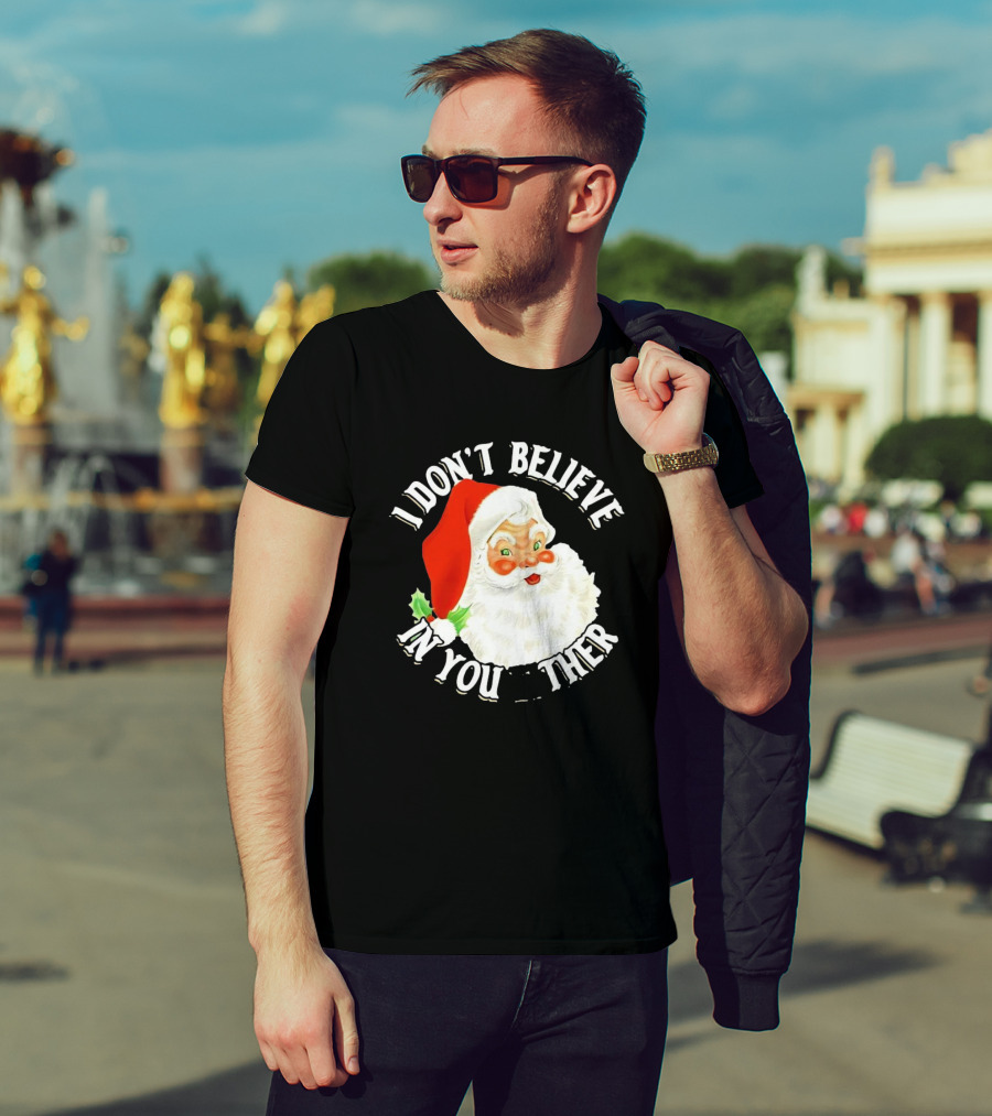 I Don’t Believe In You Either Santa Claus Christmas T-Shirt