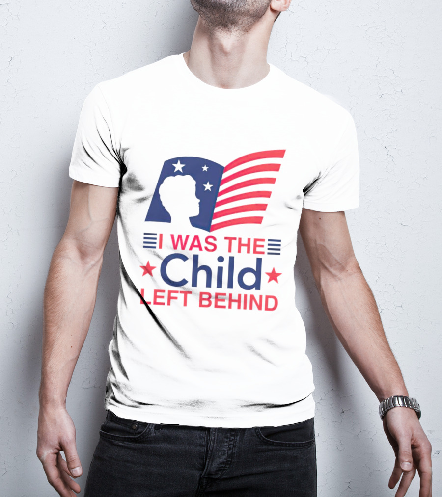 I Was The Child Left Behind T-Shirt