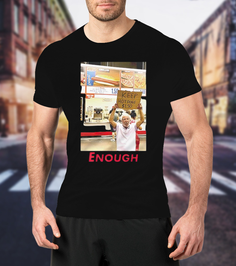 Keep Hot Dogs $1.50 Enough Protesting Food Prices T-Shirt