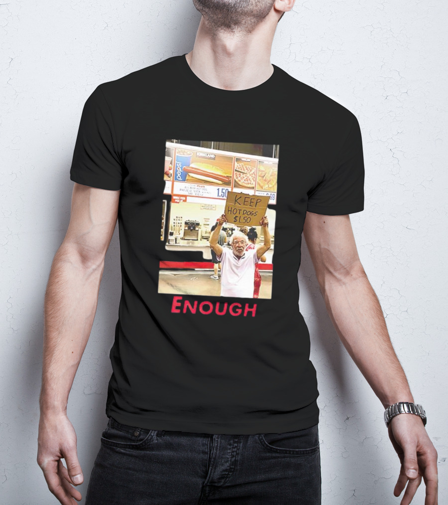 Keep Hot Dogs $1.50 Enough Protesting Food Prices T-Shirt