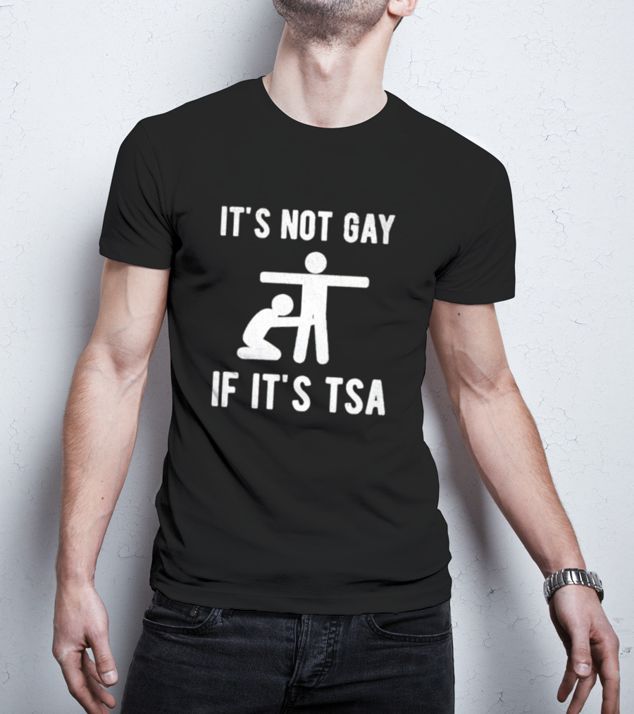 It’s Not Gay If It’s TSA Stick Figure Humor T-Shirt