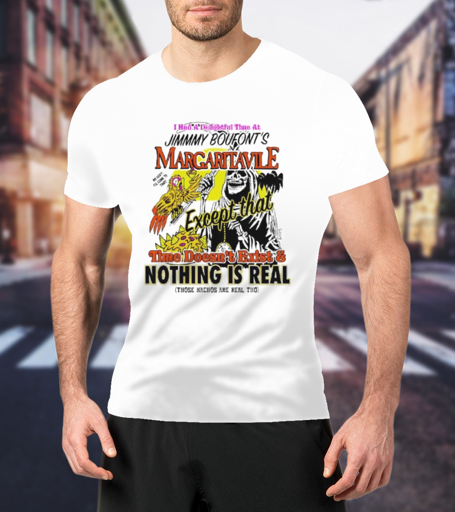 Jimmy Boufont’s Margaritaville Except That Time Doesn’t Exist And Nothing Is Real T-Shirt