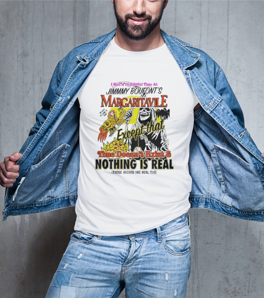 Jimmy Boufont’s Margaritaville Except That Time Doesn’t Exist And Nothing Is Real T-Shirt