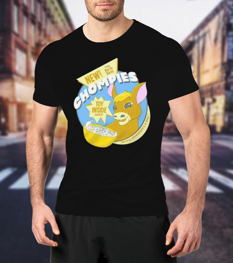NEW CHOMPIES From North Korea Toy Inside Maybe Every Adventure's A D*ay T-Shirt