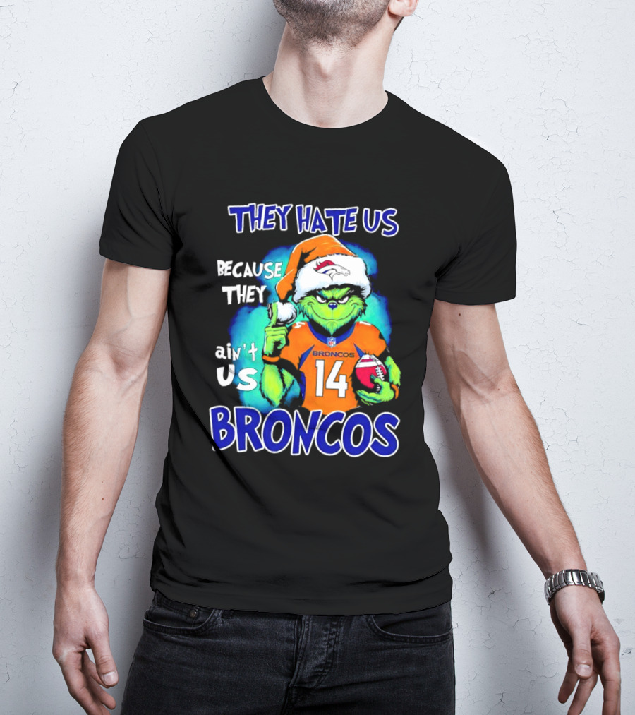 They Hate Us Because They Ain’t Us Broncos Grinch 14 T-Shirt