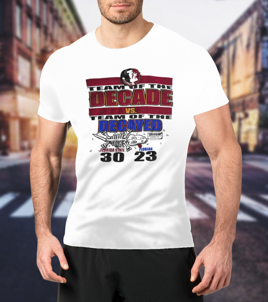 Florida State Seminoles Team Of The Decade Vs Florida Gators Team Of The Decayed 30-23 T-Shirt
