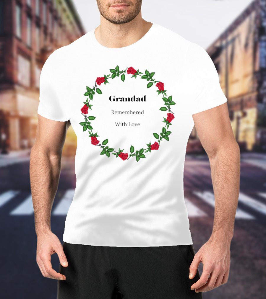 Grandad Remembered With Love Surrounded By Red Rose Wreath T-Shirt