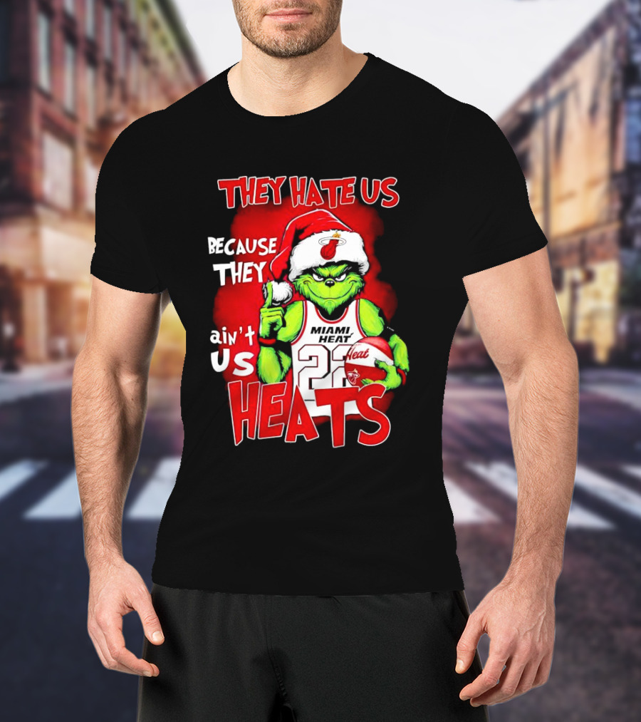 They Hate Us Because They Ain’t Us Miami Heat Grinch T-Shirt
