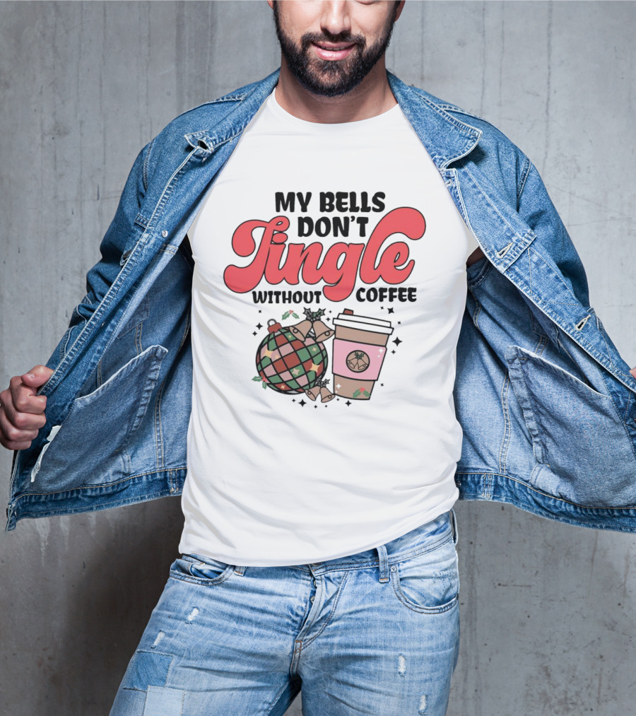 My Bells Don't Jingle Without Coffee Festive Ornament With To-Go Cup And Holly T-Shirt