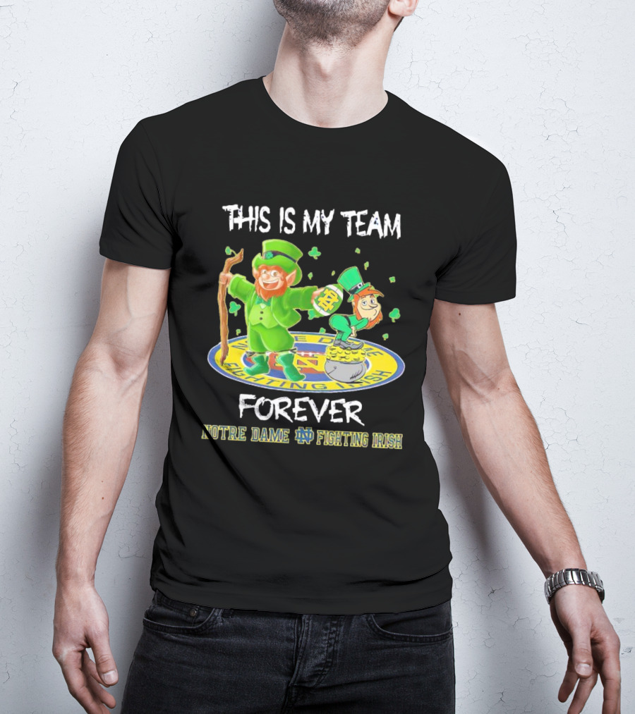 Notre Dame Fighting Irish Forever This Is My Team Mascots T-Shirt