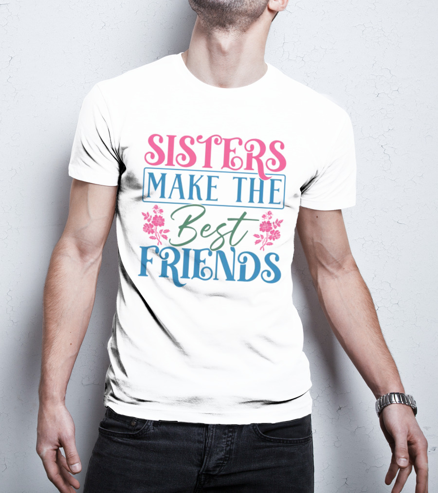 Sisters Make The Best Friends Pink And Blue Floral Text T-Shirt
