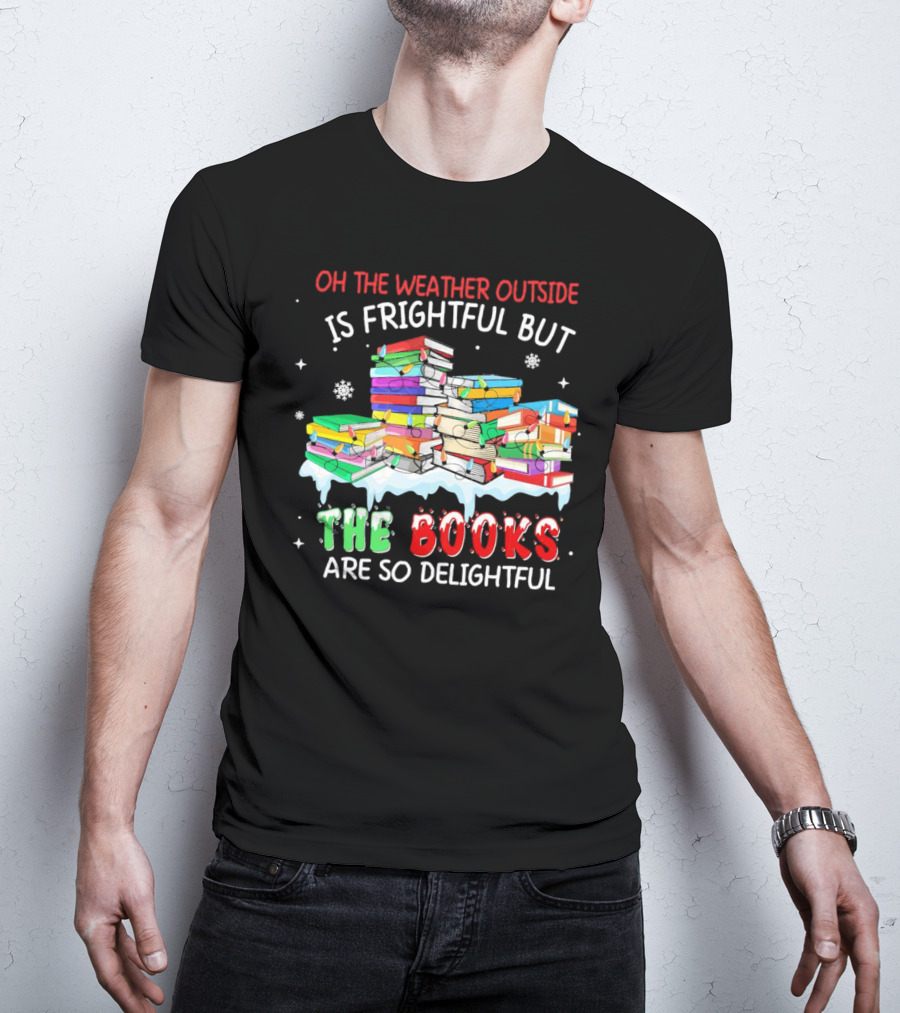 Oh The Weather Outside Is Frightful But The Books Are So Delightful With Christmas Lights T-Shirt
