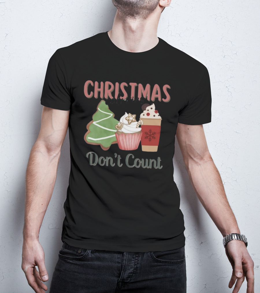 Christmas Cookies Cupcake Hot Chocolate Calories Don’t Count T-Shirt