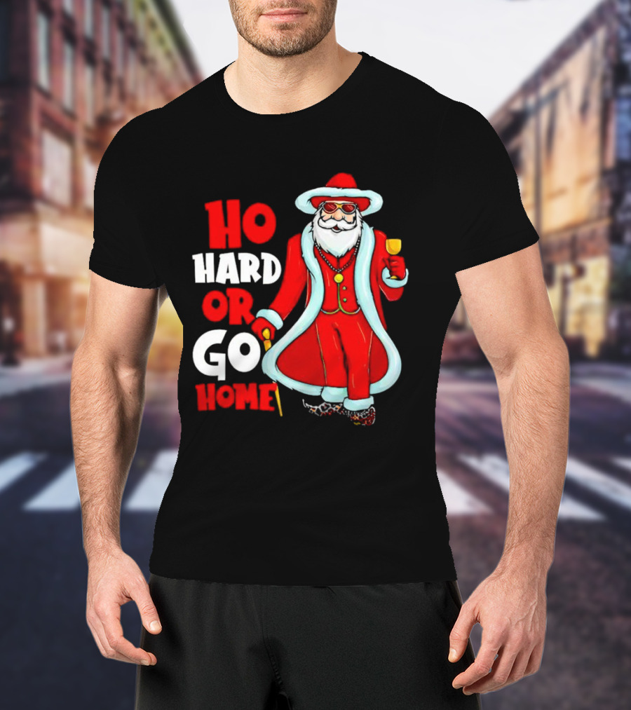 Ho Hard Or Go Home Christmas Santa In Red Suit With Glass And Cane T-Shirt