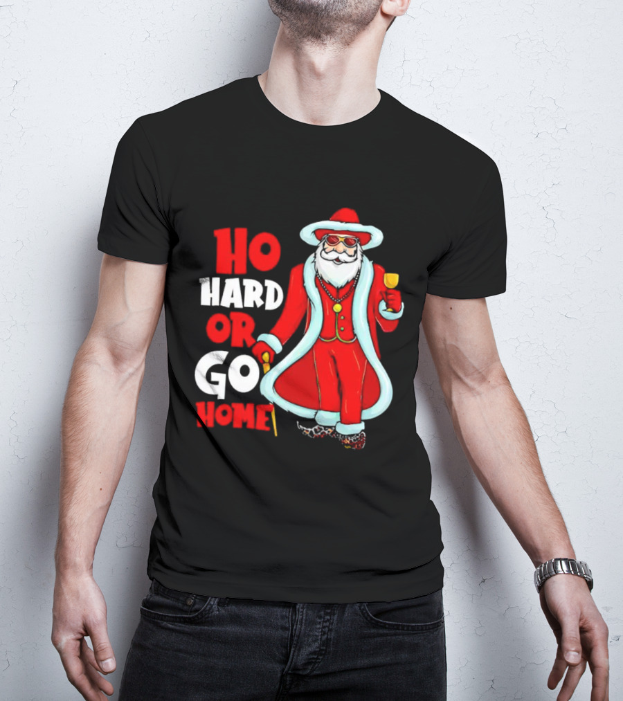 Ho Hard Or Go Home Christmas Santa In Red Suit With Glass And Cane T-Shirt