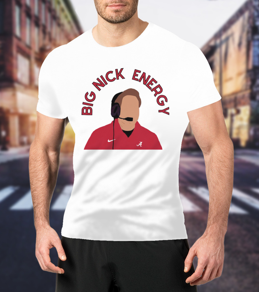 Big Nick Saban Energy Alabama Crimson Tide T-Shirt