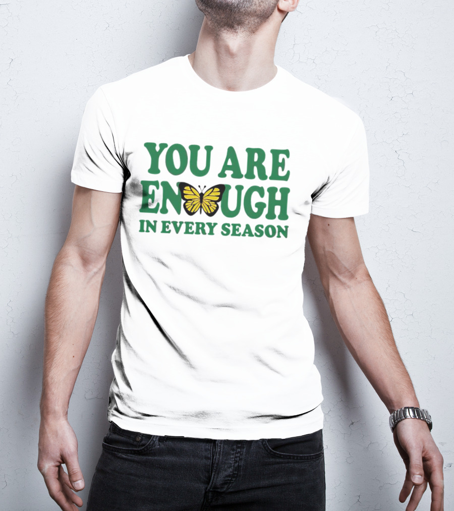 You Are Enough Butterfly In Every Season T-Shirt