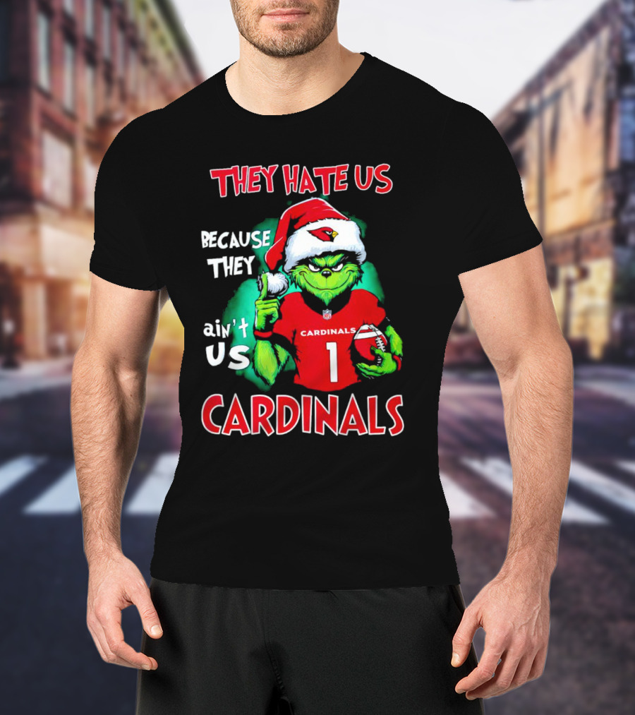 They Hate Us Because They Ain't Us Grinch Cardinals T-Shirt