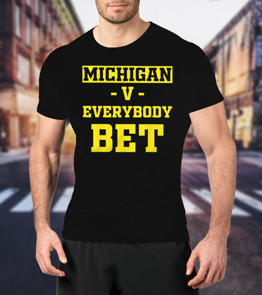 Michigan V Everybody Bet T-Shirt