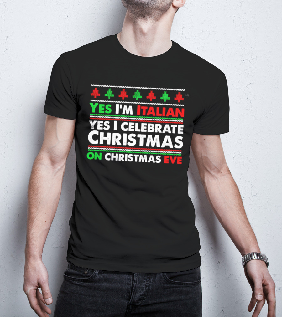 Yes I'm Italian Yes I Celebrate Christmas On Christmas Eve T-Shirt
