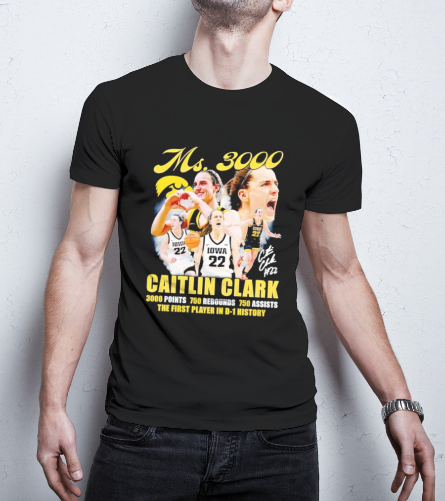 Ms 3000 Caitlin Clark 3000 Points 750 Rebounds 750 Assists First Player D-1 History Iowa 22 T-Shirt