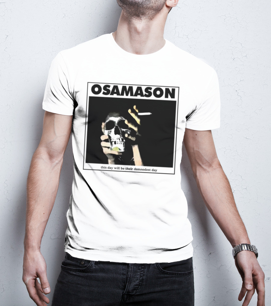 Osamason Skull And Cigarette This Day Will Be Their Damndest Day T-Shirt