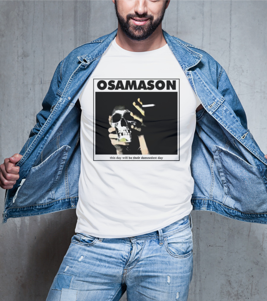 Osamason Skull And Cigarette This Day Will Be Their Damndest Day T-Shirt