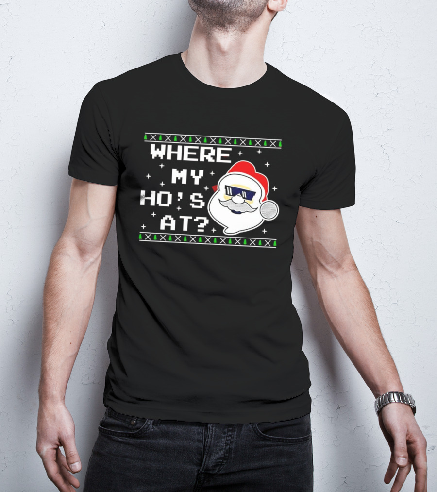 WHERE MY HO'S AT CHRISTMAS SANTA CLAUS WITH SUNGLASSES FUNNY HOLIDAY T-Shirt