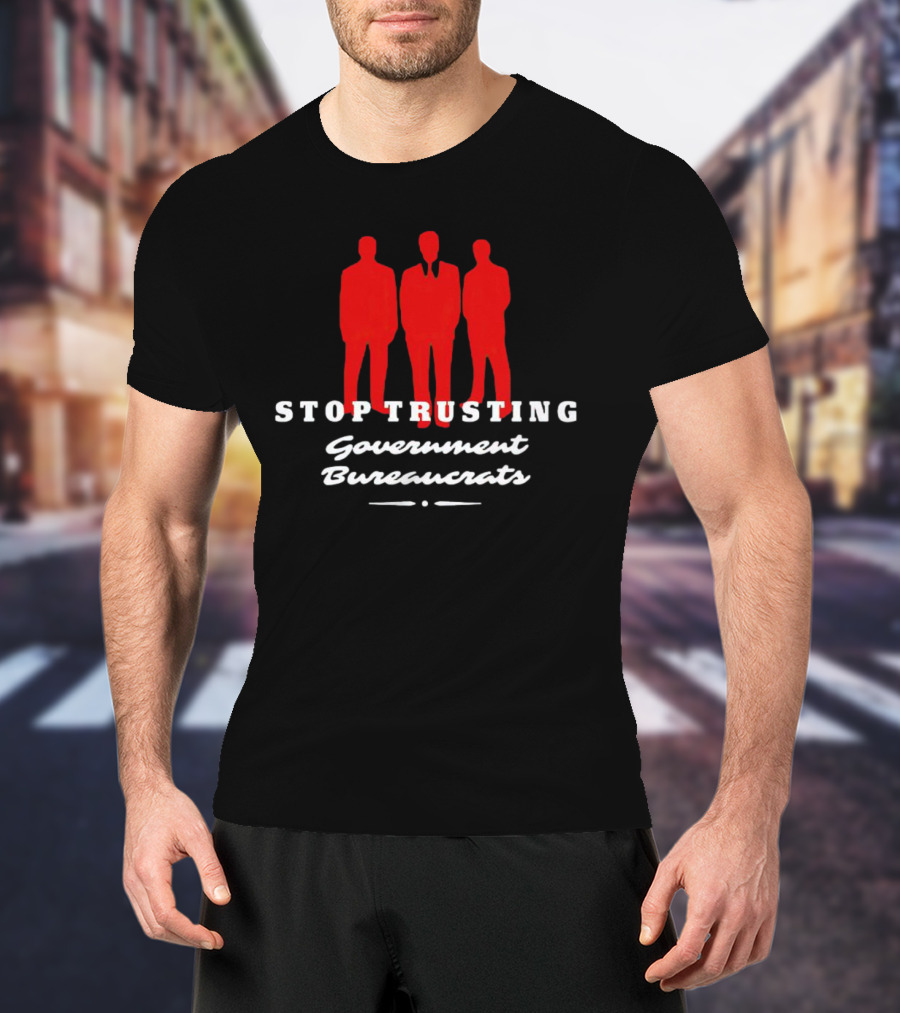 Stop Trusting Government Bureaucrats Iconic Red Silhouette Trio T-Shirt