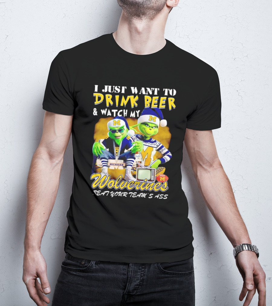 I Just Want To Drink Beer And Watch My Wolverines Beat Your Team's Ass With Michigan Grinch Duo T-Shirt