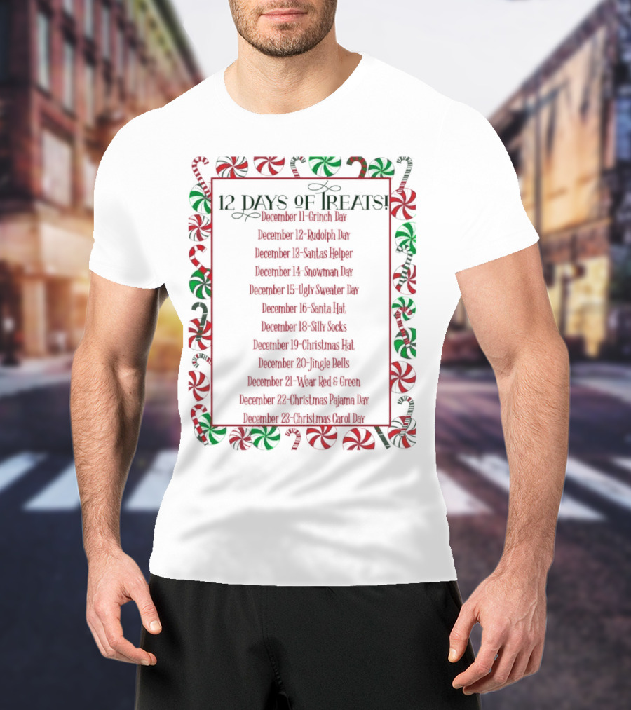 12 Days Of Treats Christmas Grinch Rudolph Santas Helper Snowman Ugly Sweater Santa Hat Silly Socks Christmas Hat Jingle Bells Wear Red Green Christmas Pajama Christmas Carol T-Shirt