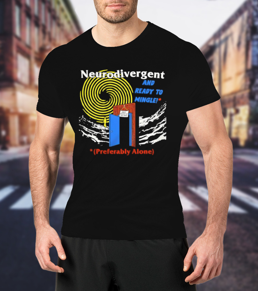 Neurodivergent And Ready To Mingle Preferably Alone Spiral Doorway T-Shirt
