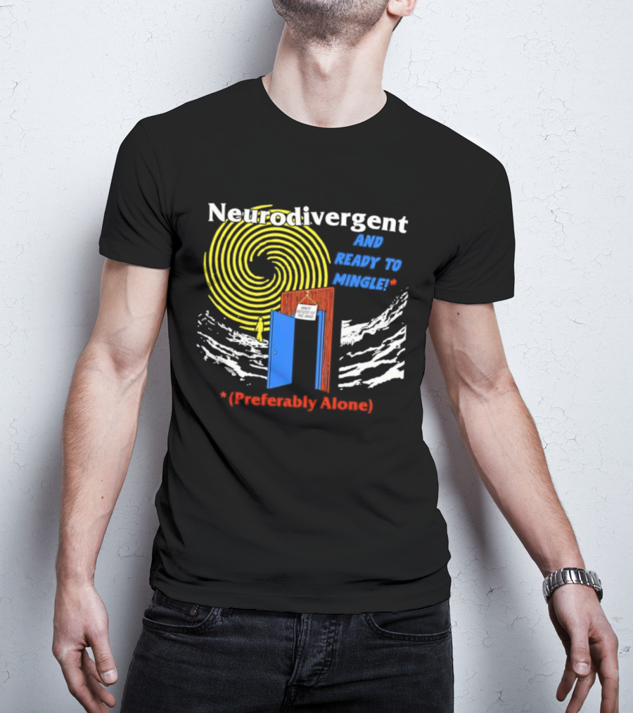 Neurodivergent And Ready To Mingle Preferably Alone Spiral Doorway T-Shirt