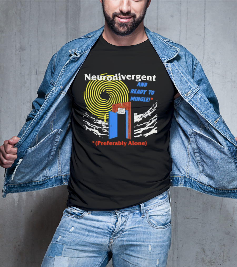 Neurodivergent And Ready To Mingle Preferably Alone Spiral Doorway T-Shirt