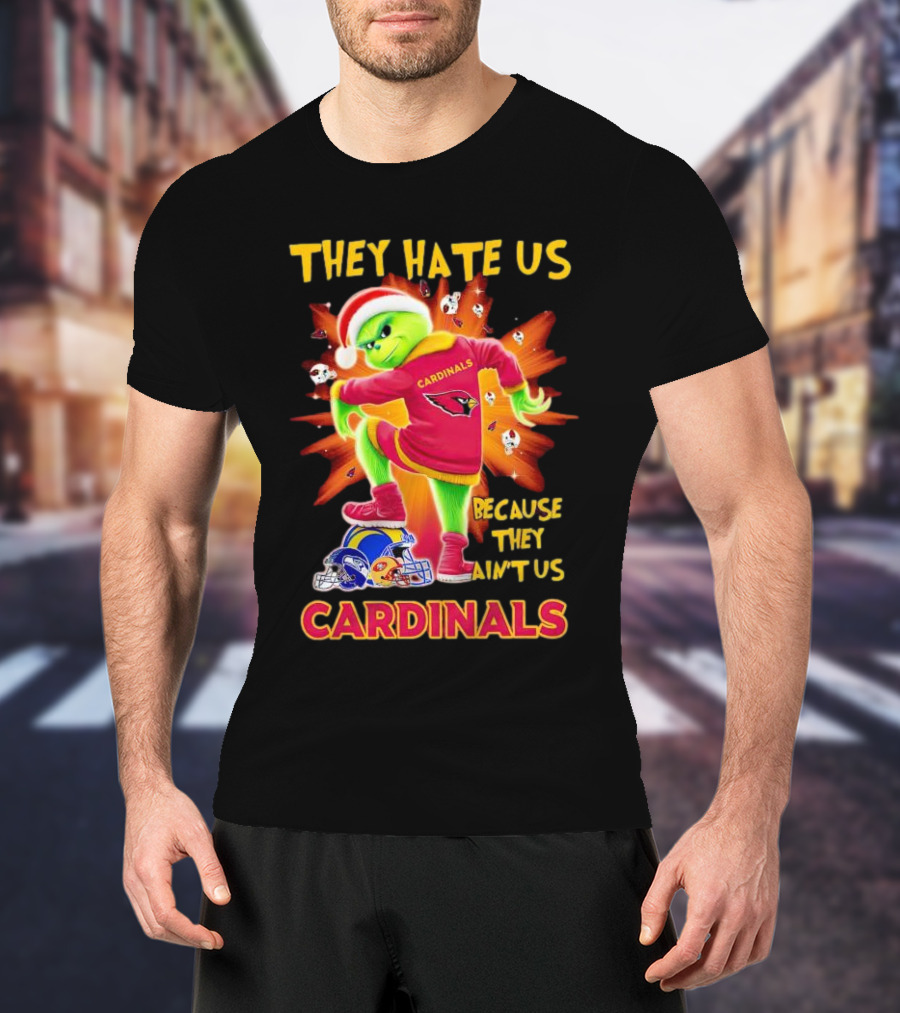 They Hate Us Because They Ain't Us Arizona Cardinals Grinch Football Rivalry T-Shirt