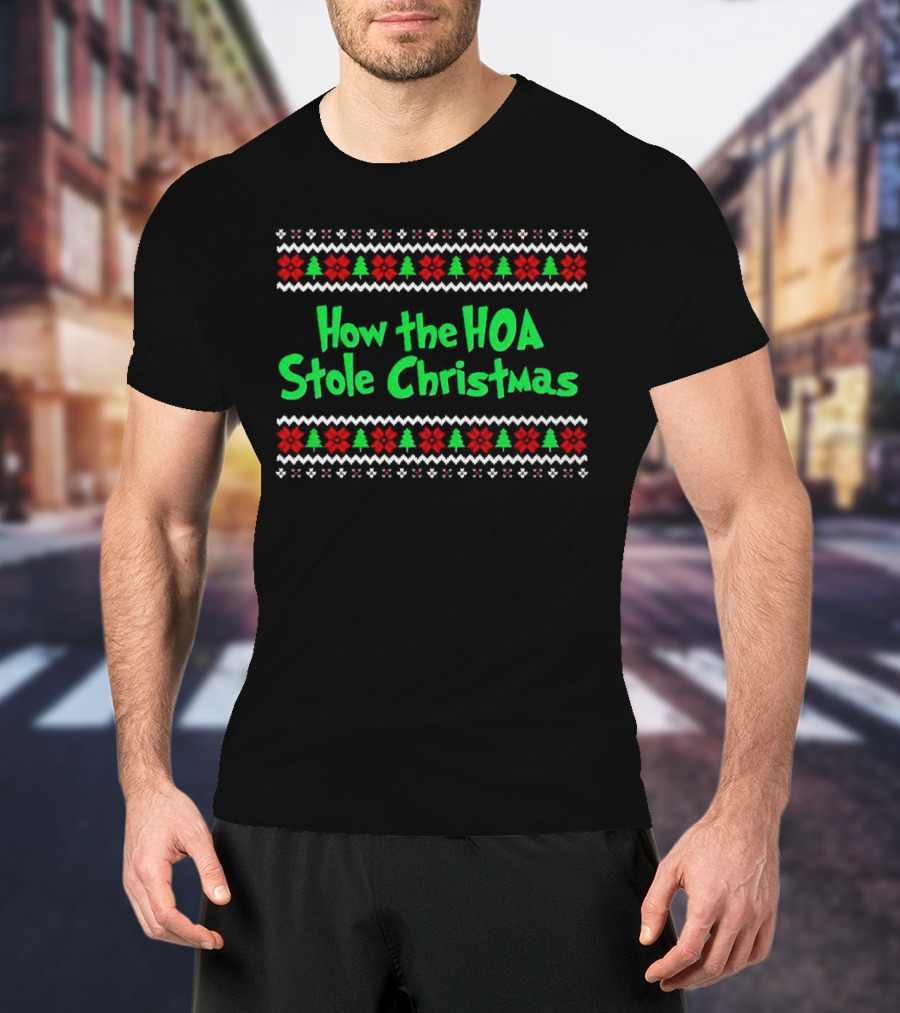 How The HOA Stole Christmas Ugly Sweater T-Shirt