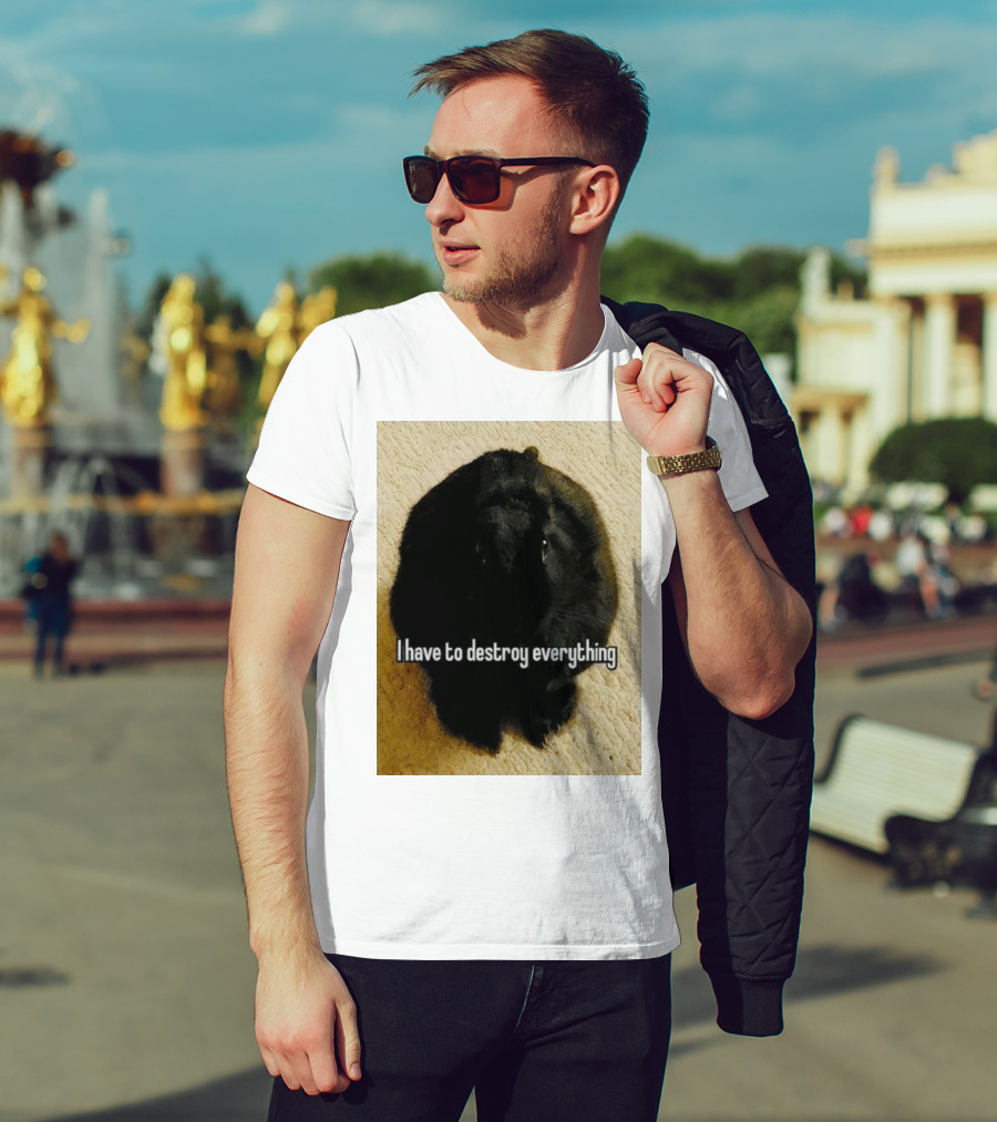 I Have To Destroy Everything Rabbit Black Humor Bunny T-Shirt