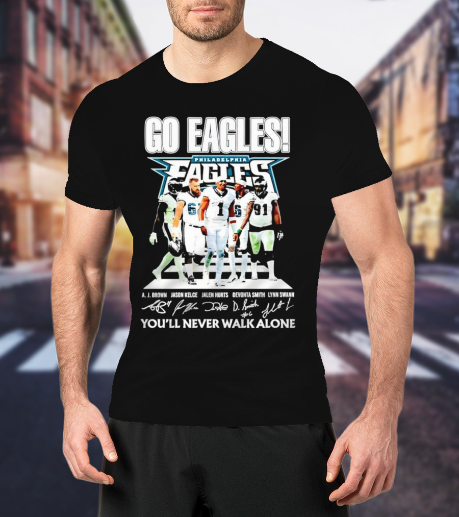 Go Eagles Philadelphia Eagles You'll Never Walk Alone A.J. Brown Jason Kelce Jalen Hurts DeVonta Smith Lynn Swann Signatures T-Shirt