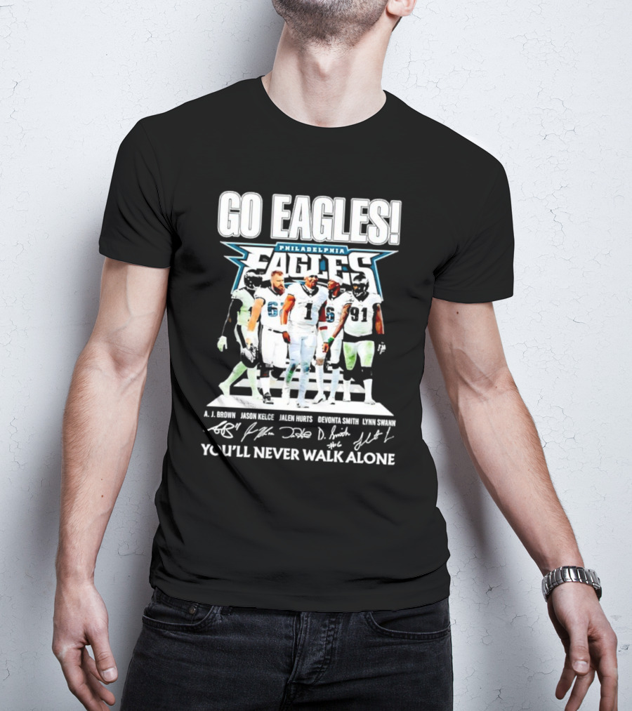 Go Eagles Philadelphia Eagles You'll Never Walk Alone A.J. Brown Jason Kelce Jalen Hurts DeVonta Smith Lynn Swann Signatures T-Shirt