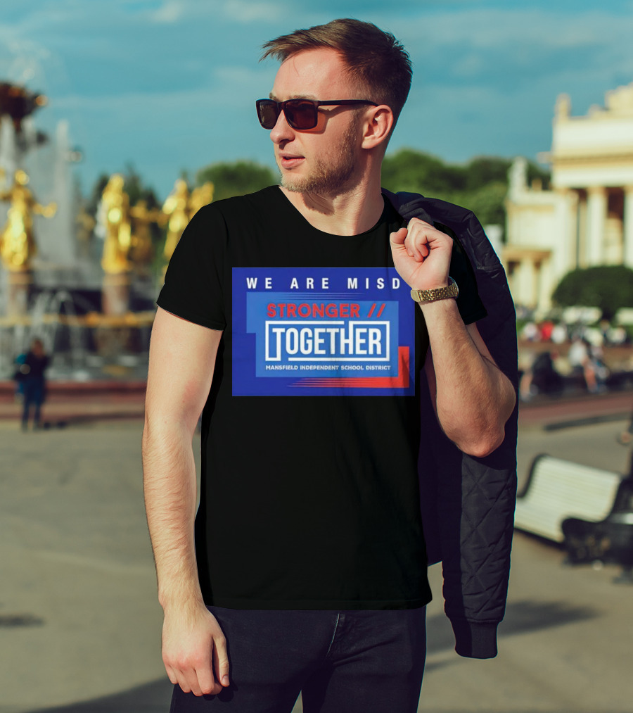 We Are MISD Stronger Together Mansfield Independent School District T-Shirt