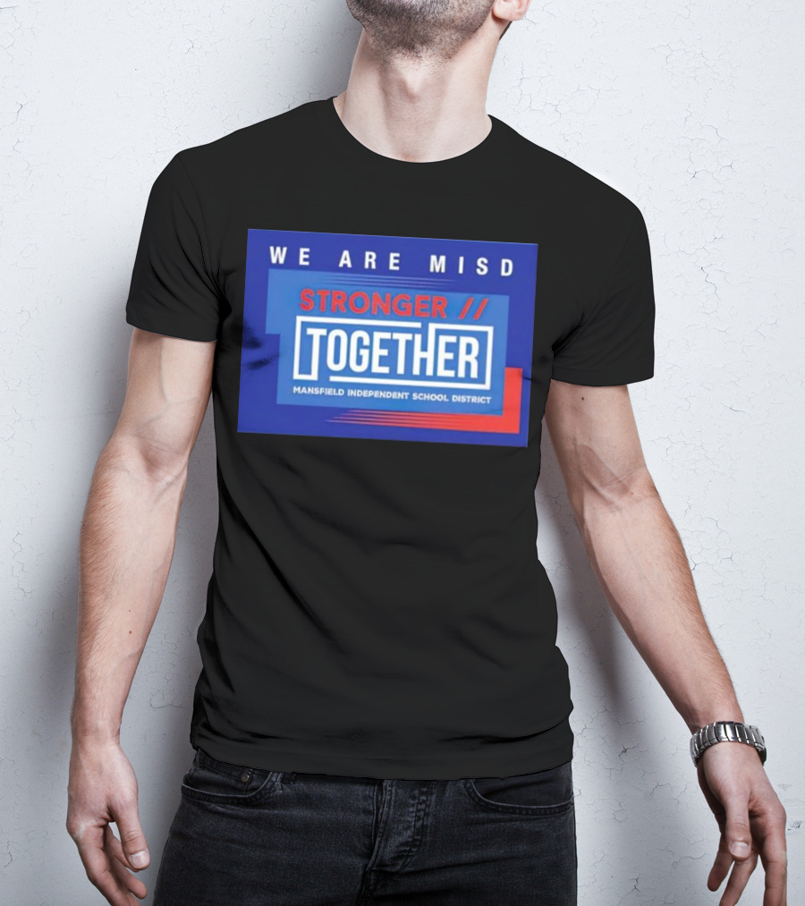 We Are MISD Stronger Together Mansfield Independent School District T-Shirt
