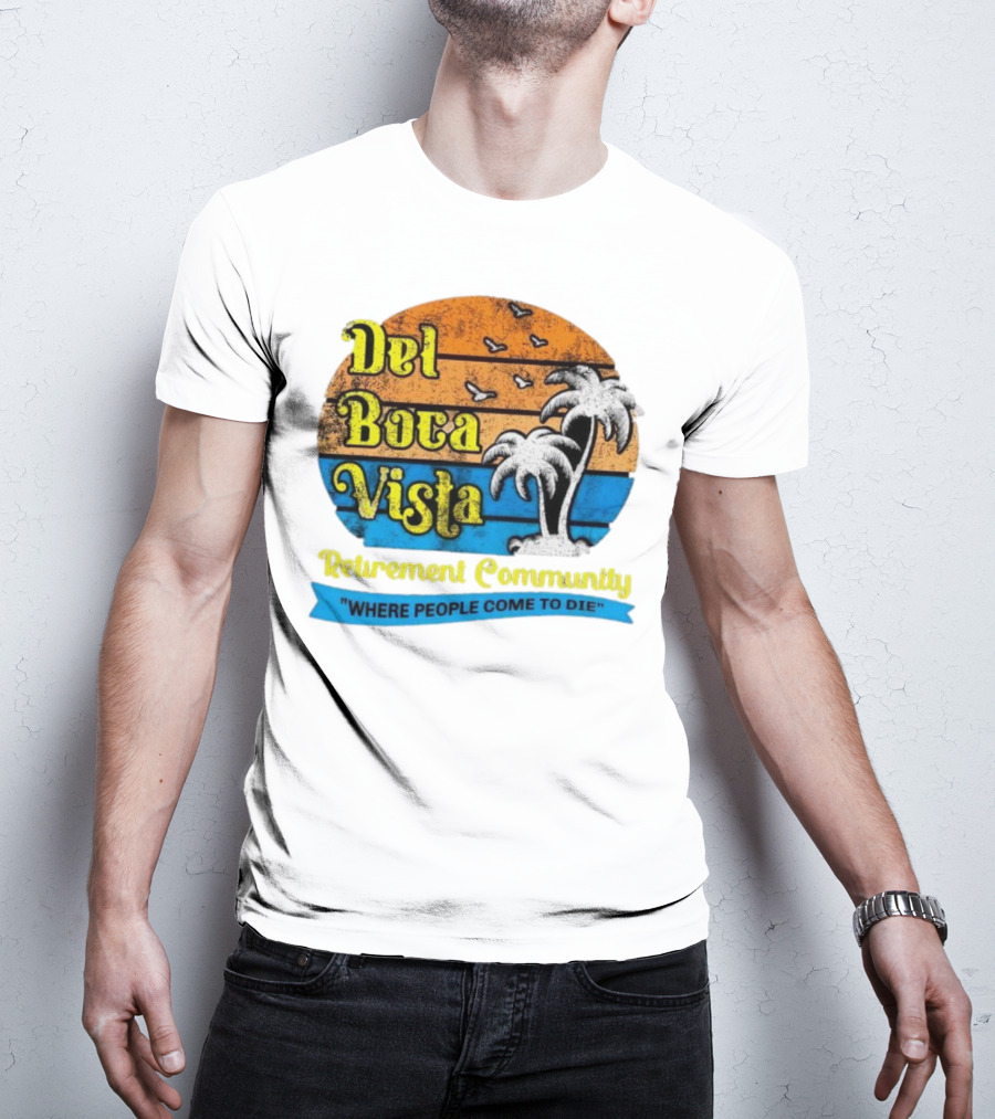 Del Boca Vista Retirement Community Where People Come To Die Vintage Retro Beach Sunset Palm Trees T-Shirt