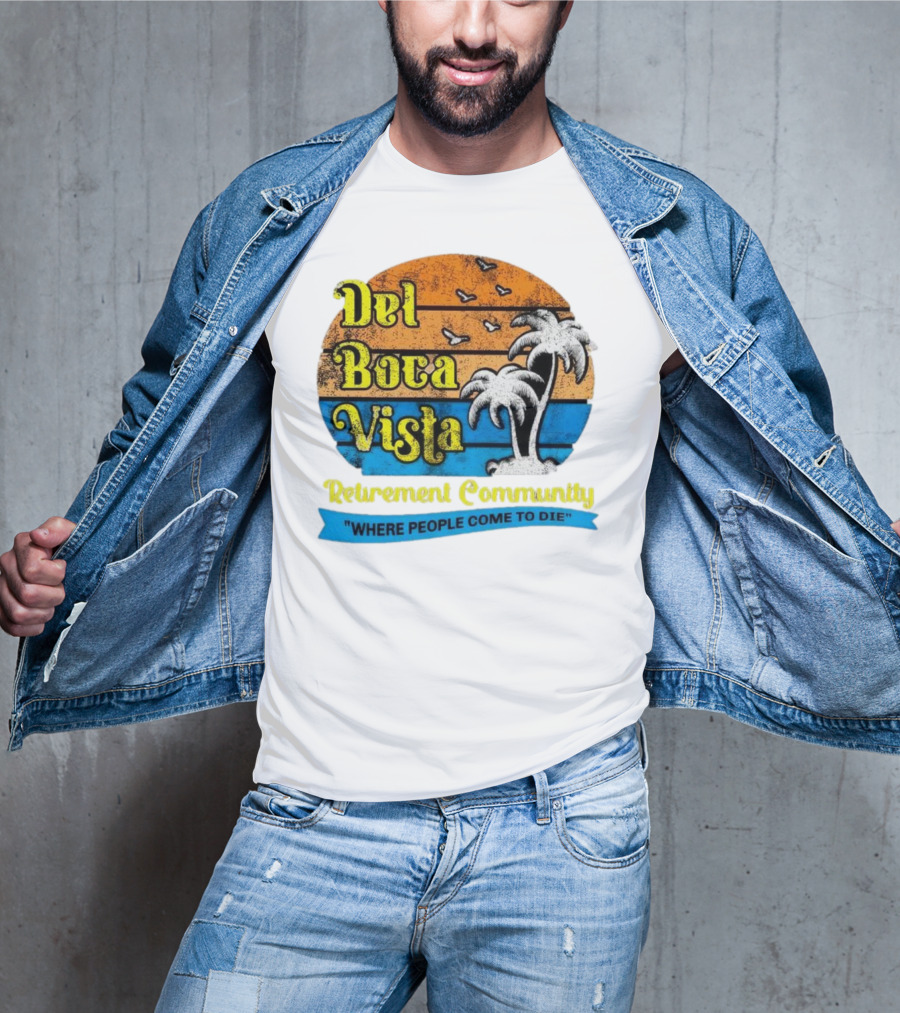 Del Boca Vista Retirement Community Where People Come To Die Vintage Retro Beach Sunset Palm Trees T-Shirt