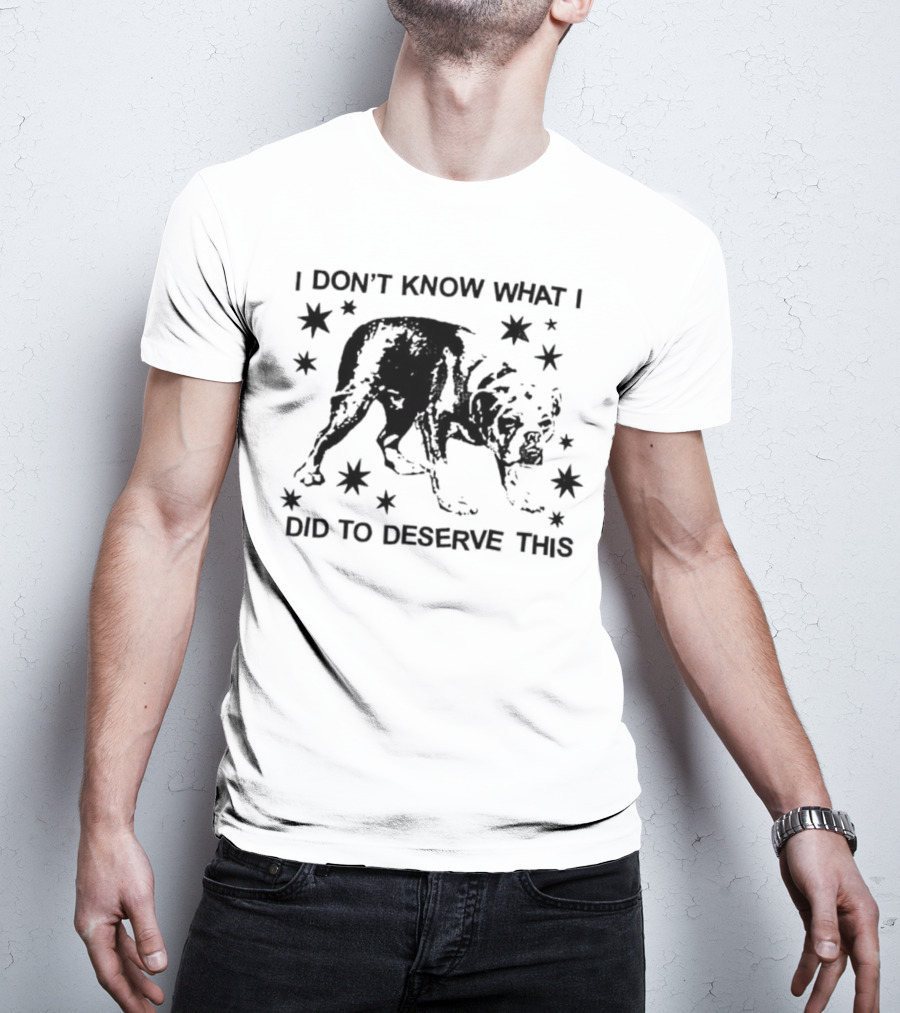 I Don't Know What I Did To Deserve This Dog Surrounded By Stars T-Shirt