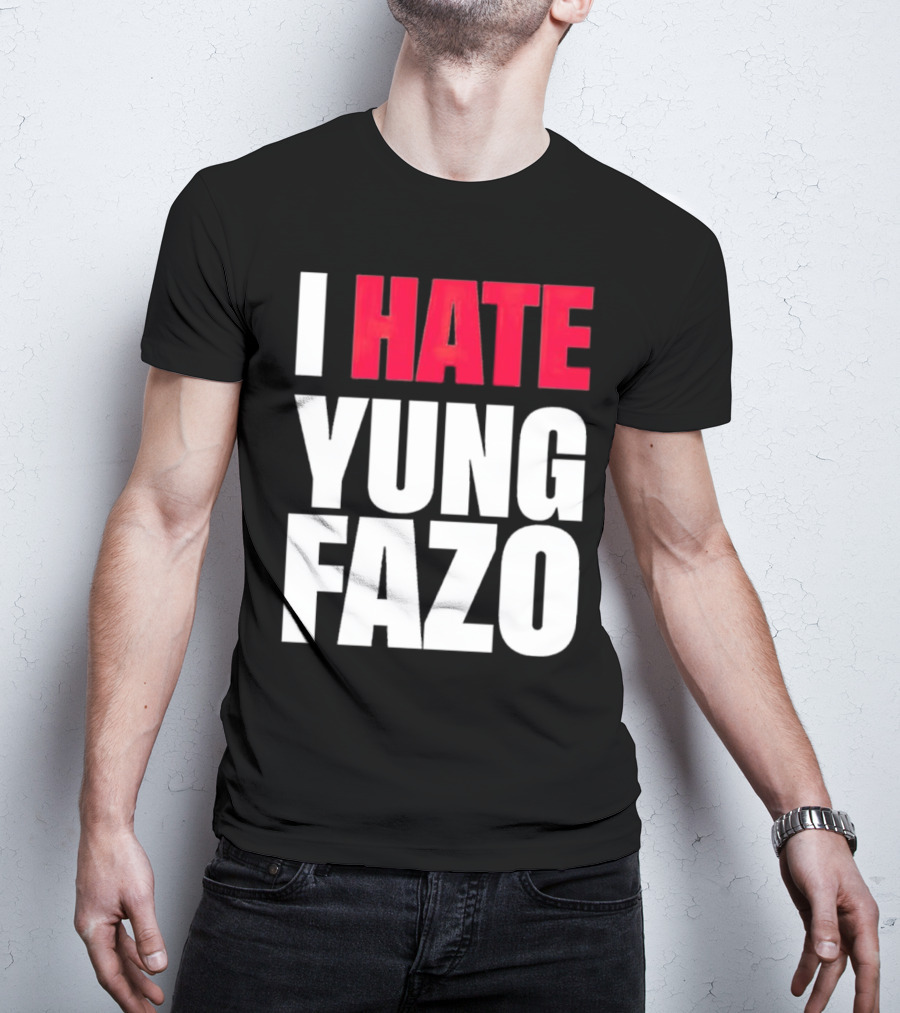 I Hate Yung Fazo Statement In T-Shirt