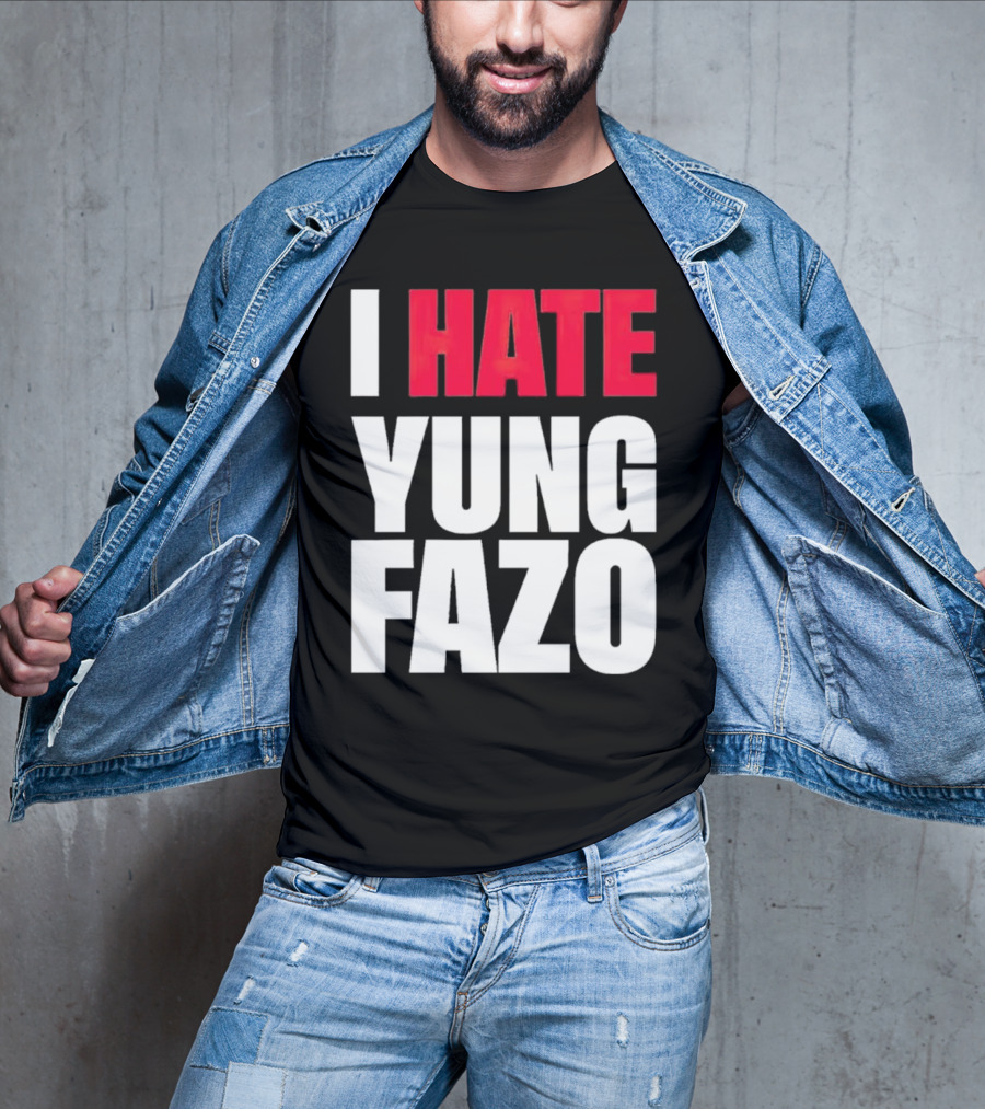 I Hate Yung Fazo Statement In T-Shirt