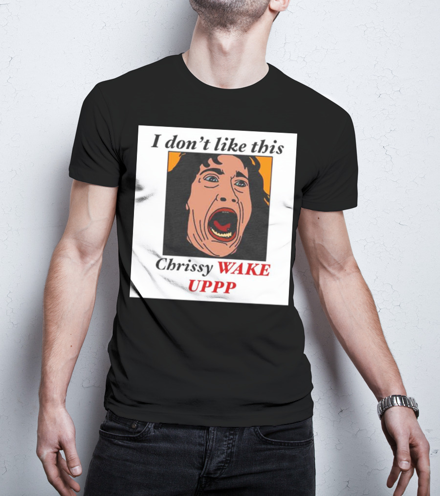 Stranger Things Eddie I Don't Like This Chrissy Wake Up Scream Image T-Shirt